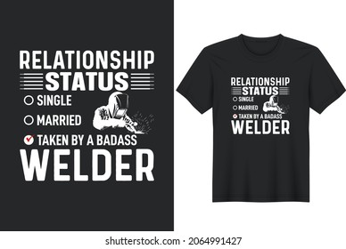 Welding quotes relationship status single married taken by a badass welder typographic, vector printable t-shirt design, or poster design