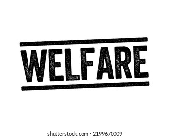 Welfare - the state of doing well especially in respect to good fortune, happiness, well-being, or prosperity, text stamp concept background