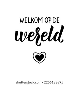 Welkom op de wereld. Dutch text: Welcome to the world. Lettering. vector illustration. element for flyers, banner and posters Modern calligraphy.