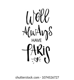 Well always have Paris card. Lettering for posters, t-shirts, cards, invitations, stickers, banners, advertisement. Vector illustration.