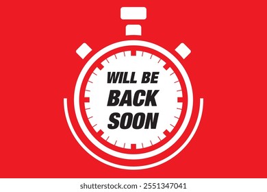 We'll Be Back Soon - typically means that the person or entity that has temporarily left will return in a short amount of time, text concept message bubble