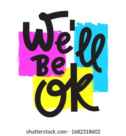 We'll be ok - inspire motivational quote. Hand drawn beautiful lettering. Print for inspirational poster, t-shirt, bag, cups, card, flyer, sticker, badge. Phrase for self development, personal growth