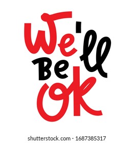 We'll be ok - inspire motivational quote. Hand drawn beautiful lettering. Print for inspirational poster, t-shirt, bag, cups, card, flyer, sticker, badge. Phrase for self development, personal growth