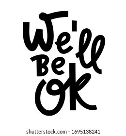 We'll be ok - inspire motivational quote. Hand drawn beautiful lettering. Print for inspirational poster, t-shirt, bag, cups, card, flyer, sticker, badge. Phrase for self development, personal growth