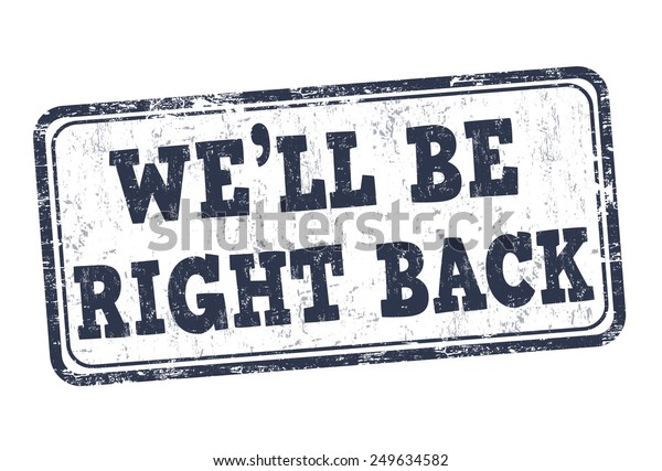 We\'ll be right back grunge rubber stamp on\
white background, vector\
illustration