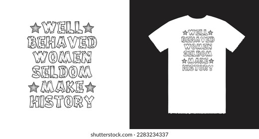 Well Behaved Women Seldom Makes History Vector T Shirt Design, Women Tee, Women T Shirt, History Tee, History T Shirt