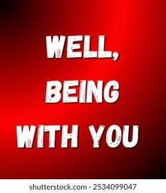 Well, being with you inspirational and motivational quotes, typography, fashion, art, designs: for prints, posters, cards, t shirt, coffee mug hoodies etc. 