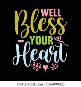 Well Bless Your Heart, Bless Shirt, Typography Design, Vector Illustration