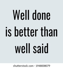 well done is better then well said quotes deign