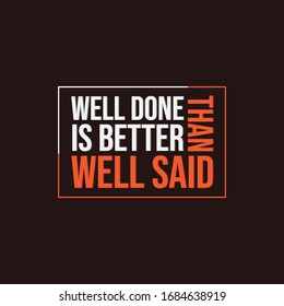 Well done is better than well said - Motivational Quote vector typographic design