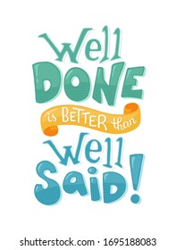 Well done is better than well said. Inspirational quote about work. Motivating text for posters and greeting cards.
