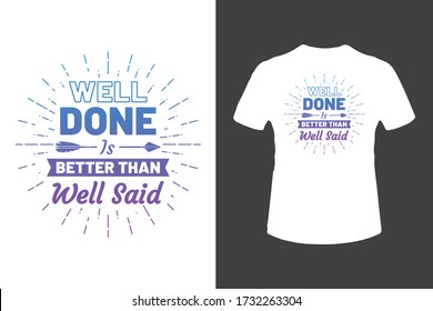 Well done is better than well said - typography t-shirt and poster vector design template. Colorful text tee. Motivational quote for label, badge, emblem.