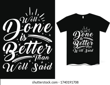Well done is better than well said- hand drawing lettering, t-shirt design, Best Inspirational Quote - Typography T-Shirt Design