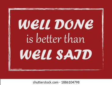 Well done is better than well said Inspiring quote Vector illustration