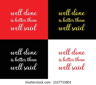 Well done is better than well said typography Print-ready inspirational and motivational posters, t-shirts, notebook cover design bags, cups, cards, flyers, stickers, and badges. vector file template 