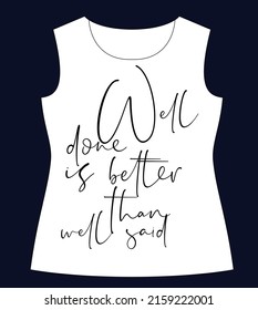 Well done is better than well said, slogan lovely graphic design and cute flowers graphic design print for tee and t shirt and fabric.