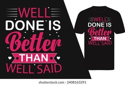 well done is better than well said motivational t shirt design 