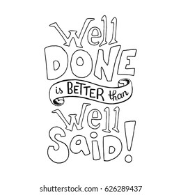 Well done is better than well said. Inspirational quote about work. Motiavating text for posters and greeting cards.