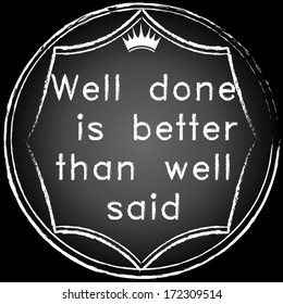 well done is better that well said words on chalkboard. vector illustration