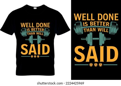 Well done is better then will said