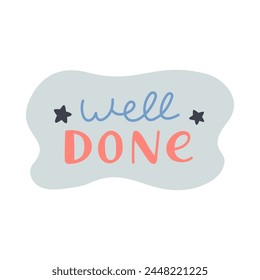 Well Done. Handwritten lettering phrase with stars in abstract blob for motivation for result, achievement, school reward. Cute hand drawn inspirational doodle typography for poster, print, sticker.