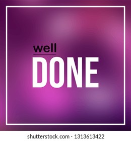 well done. Life quote with modern background vector illustration