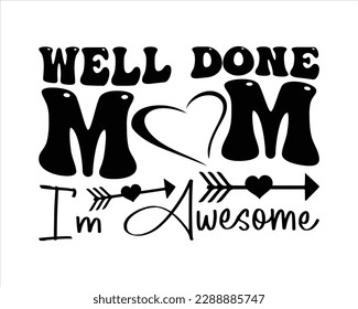 Well Done Mom I'm awesome Retro Svg Desig,Mom Retro svg design, Mom Life Retro Svg,funny mom svg design,Quotes about Mother, Mom Life Svg,cut files,