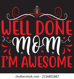 Well Done Mom, I’m Awesome, Mom Svg Design, Vector File.