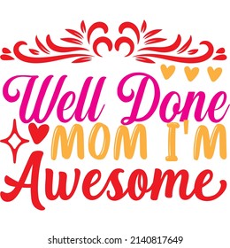 well done mom i'm awesome t-shirt design ,vector file.