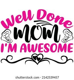 well done mom i'm awesome t-shirt design vector file.