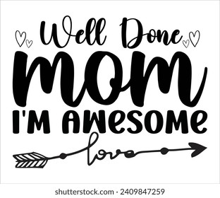 Well Done, Mom I'm Awesome T-shirt Happy Mother Day T-Shirt, Mother's Day, Blessed Mom, Gift for Mom, Grandma T-shirt, Mom Life Family, Cut File for Cricut 