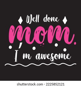 Well done mom Mothers day card, T Shirt Design, Moms life, motherhood poster. Funny hand drawn calligraphy text