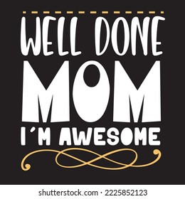 Well done mom Mothers day card, T Shirt Design, Moms life, motherhood poster. Funny hand drawn calligraphy text