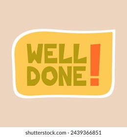 Well done - sticker design. Positive, inspirational, and praising lettering phrase to celebrate the school, educational, student, and work results and success. Vector illustration