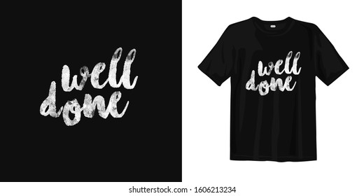 Well done typography lettering t-shirt design and apparel. Quote. quotes about life, wisdom, uplifting, success, motivation, and inspiration.