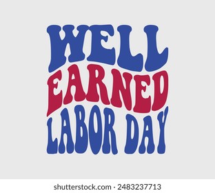 Well Earned Labor Day, T-shirt Design Template, Celebrate Labor Day Quotes, Calligraphy Graphic Design
