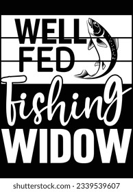 Well fed fishing widow vector art design, eps file. design file for t-shirt. SVG, EPS cuttable design file