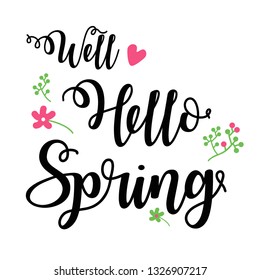 Well Hello Spring. Hand drawn calligraphy and brush pen lettering. design for holiday greeting card and invitation of seasonal spring holiday. Vector illustration