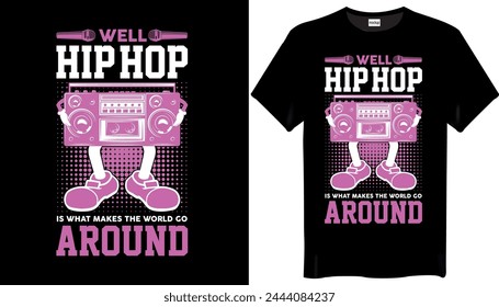 Well hip-hop is what makes the world go around Hip Hop T-Shirts Design - Vintage Hip-Hop T-Shirt Design
