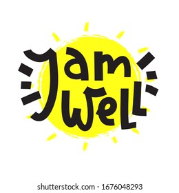 I am well - inspire motivational quote. Hand drawn beautiful lettering. Print for inspirational poster, t-shirt, bag, cups, card, flyer, sticker, badge. Cute funny vector writing
