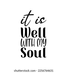 it is well with my soul black lettering quote
