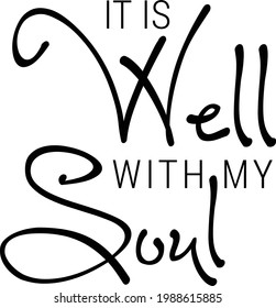 It is well with my soul, Christian faith, Typography for print or use as poster, card, flyer or T Shirt