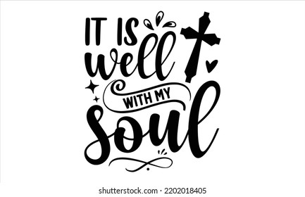 It Is Well With My Soul - Faith T shirt Design, Hand lettering illustration for your design, Modern calligraphy, Svg Files for Cricut, Poster, EPS