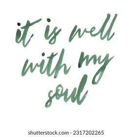 It is well with my soul. Hand lettered, brush lettering, positive, green text, art poster print. Isolated vector.