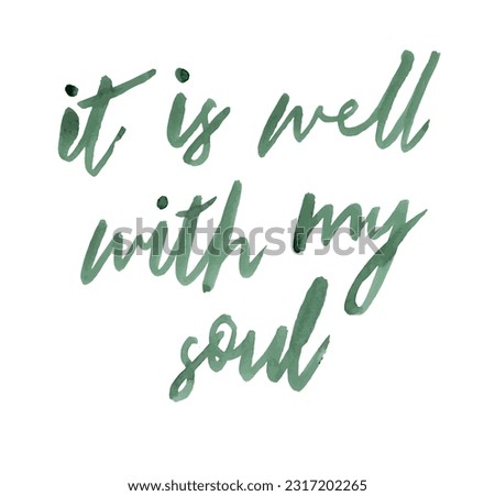 It is well with my soul. Hand lettered, brush lettering, positive, green text, art poster print. Isolated vector.