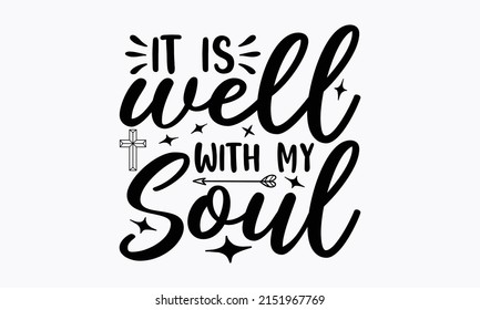 It is well with my soul - Jesus loves you, Modern lettering illustration, banners, flyers, Hand lettering for your des.  Vector illustration isolated on white background.