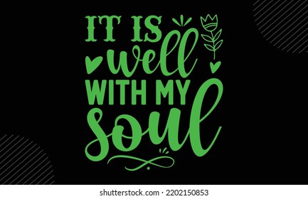 It Is Well With My Soul - Mom T shirt Design, Hand lettering illustration for your design, Modern calligraphy, Svg Files for Cricut, Poster, EPS