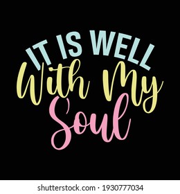 it is well with my soul, typography lettering design, printing for t shirt, banner, poster, mug etc