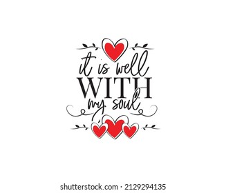 It is well with my soul, vector. Motivational inspirational positive quotes. Wording design isolated on white background, lettering. Romantic love quotes. Wall art, artwork