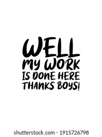 Nun, meine Arbeit ist hier Dank Jungs getan!. Handgezeichnetes typografisches Plakatdesign. Premium-Vektorgrafik.